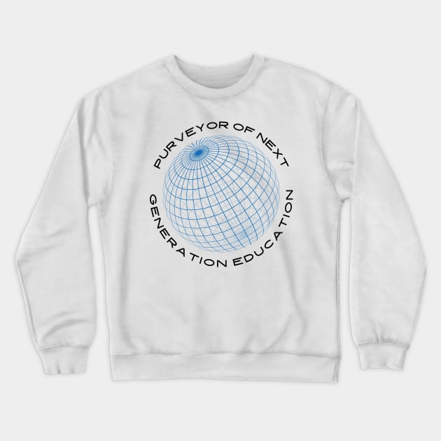 Purveyor of Next Generation Educator Crewneck Sweatshirt by The Happy Teacher